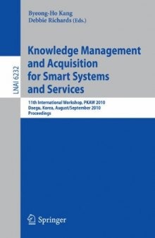 Knowledge Management and Acquisition for Smart Systems and Services: 11th International Workshop, PKAW 2010, Daegue, Korea, August 20 - September 3, 2010. Proceedings