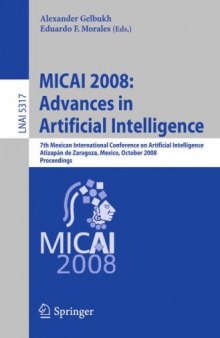 MICAI 2008: Advances in Artificial Intelligence: 7th Mexican International Conference on Artificial Intelligence, Atizapán de Zaragoza, Mexico, October 27-31, 2008 Proceedings