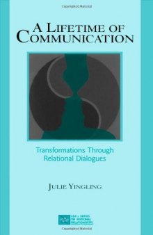 A Lifetime of Communication: Transformations Through Relational Dialogues (Lea's Series on Personal Relationships)
