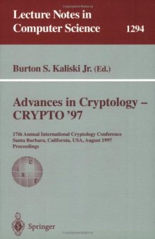 Advances in Cryptology — CRYPTO '97: 17th Annual International Cryptology Conference Santa Barbara, California, USA August 17–21, 1997 Proceedings