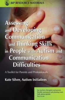 Assessing And Developing Communication And Thinking Skills In People With Autism And Communication Difficulties: A Toolkit For Parents And Professionals (Jkp Resource Materials)