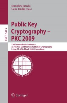 Public Key Cryptography – PKC 2009: 12th International Conference on Practice and Theory in Public Key Cryptography, Irvine, CA, USA, March 18-20, 2009. Proceedings