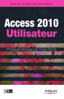Access 2010 utilisateur : guide de formation avec cas pratiques