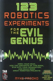 123 Robotics Experiments for the Evil Genius