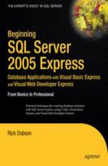 Beginning SQL Server 2005 Express Database Applications: with Visual Basic Express and Visual Web Developer Express From Novice to Professional