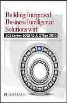Building integrated business intelligence solutions with SQL Server 2008 R2 & Office 2010