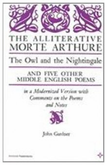 The alliterative Morte Arthure: The owl and the nightingale, and five other Middle English poems in a modernized version  