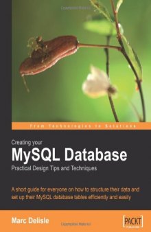 Creating your MySQL Database: Practical Design Tips and Techniques: A short guide for everyone on how to structure your data and set-up your MySQL database tables efficiently and easily.