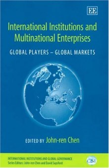 International Institutions And Multinational Enterprises: Global Players - Global Markets (International Institutions and Global Governance Series)