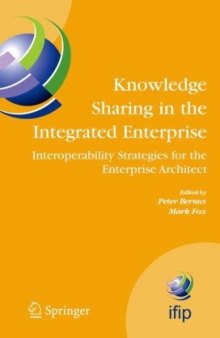 Knowledge Sharing in the Integrated Enterprise: Interoperability Strategies for the Enterprise Architect (IFIP International Federation for Information Processing)