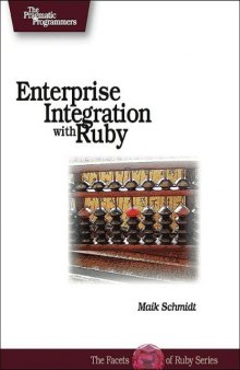 Enterprise integration with Ruby: a Pragmatic guide