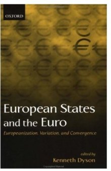 European States and the Euro: Europeanization, Variation, and Convergence