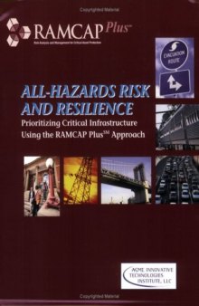 All-hazards risk and resilience : prioritizing critical infrastructure using the RAMCAP Plus approach