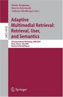 Adaptive Multimedia Retrieval: Retrieval, User, and Semantics: 5th International Workshop, AMR 2007, Paris, France, July 5-6, 2007 Revised Selected Papers