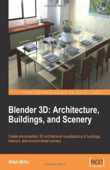 Blender 3D Architecture, Buildings, and Scenery: Create photorealistic 3D architectural visualizations of buildings, interiors, and environmental scenery