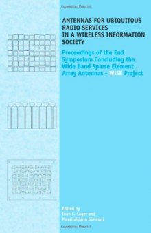 Antennas for Ubiquitous Radio Services in a Wireless Information Society:  Proceedings of the Symposium Concluding the Wide Band Sparse Element Array Antennas  WiSE project