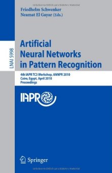 Artificial Neural Networks in Pattern Recognition: 4th IAPR TC3 Workshop, ANNPR 2010, Cairo, Egypt, April 11-13, 2010. Proceedings