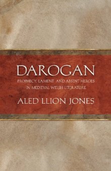 Darogan: Prophecy, Lament and Absent Heroes in Medieval Welsh Literature