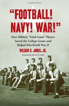 'Football! Navy! War!'' How Military ''Lend-Lease'' Players Saved the College Game and Helped Win World War II