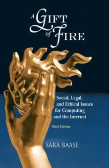 A Gift of Fire: Social, Legal, and Ethical Issues for Computing and the Internet