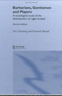 Barbarians, gentlemen and players: a sociological study of the development of rugby football