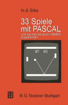 33 Spiele mit PASCAL und wie man sie (auch in BASIC) programmiert