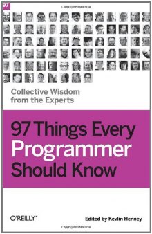97 Things Every Programmer Should Know: Collective Wisdom from the Experts