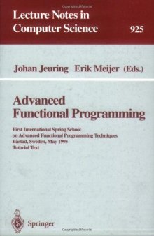 Advanced Functional Programming: First International Spring School on Advanced Functional Programming Techniques Båstad, Sweden, May 24–30, 1995 Tutorial Text