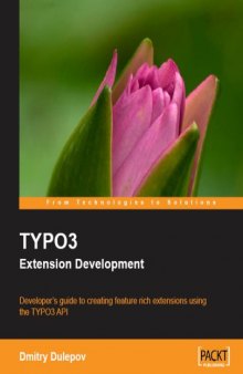 TYPO3 Extension Development: Developer's guide to creating feature rich extensions using the TYPO3 API