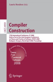 Compiler Construction: 17th International Conference, CC 2008, Held as Part of the Joint European Conferences on Theory and Practice of Software, ETAPS 2008, Budapest, Hungary, March 29 - April 6, 2008. Proceedings