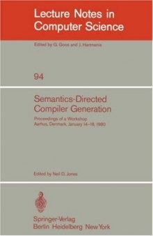 Semantics-Directed Compiler Generation: Proceedings of a Workshop Aarhus, Denmark, January 1980