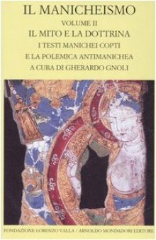 Il manicheismo, Vol. 2. Il mito e la dottrina. I testi manichei copti e la polemica antimanichea  