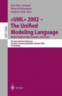 ≪UML≫ 2002 — The Unified Modeling Language: Model Engineering, Concepts, and Tools 5th International Conference Dresden, Germany, September 30 – October 4, 2002 Proceedings