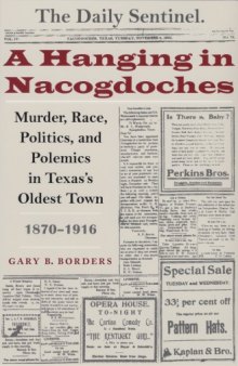 A Hanging in Nacogdoches: Murder, Race, Politics, and Polemics in Texas's Oldest Town, 1870-1916 (Clifton and Shirley Caldwell Texas Heritage Series)