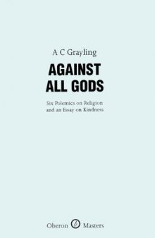 Against All Gods: Six Polemics on Religion and an Essay on Kindness (Oberon Masters)