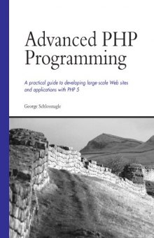 Advanced PHP Programming : A Practical Guide to Developing Large-scale Web Sites and Applications With PHP 5