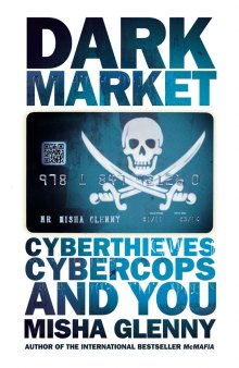 DarkMarket: how hackers became the new mafia [cyberthieves, cybercops and you]