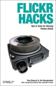 Flickr Hacks: Tips & Tools for Sharing Photos Online
