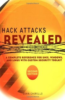 Hack Attacks Revealed: A Complete Reference for UNIX, Windows, and Linux with Custom Security Toolkit, 