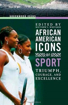 African American Icons of Sport: Triumph, Courage, and Excellence (Greenwood Icons)