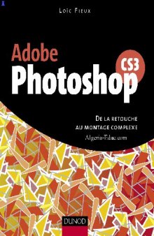 Adobe Photoshop CS3 - De la retouche au montage complexe