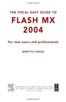 Focal Easy Guide to Flash MX 2004: For New Users and Professionals