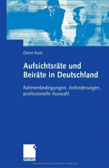 Aufsichtsrate und Beirate in Deutschland: Rahmenbedingungen, Anforderungen, professionelle Auswahl