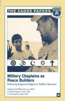 Military Chaplains as Peace Builders : Embracing Indigenous Religions in Stability Operations (CADRE Paper No. 20)