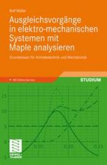 Ausgleichsvorgange in elektro-mechanischen Systemen mit Maple analysieren: Grundwissen fur Antriebstechnik und Mechatronik