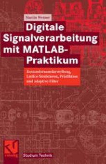 Digitale Signalverarbeitung mit MATLAB-Praktikum: Zustandsraumdarstellung, Lattice-Strukturen, Prädiktion und adaptive Filter