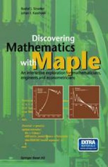 Discovering Mathematics with Maple: An interactive exploration for mathematicians, engineers and econometricians