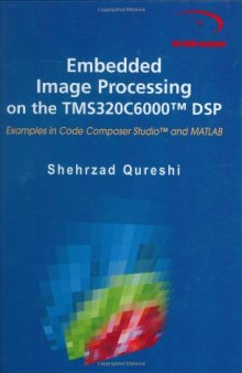 Embedded Image Processing on the TMS320C6000(TM) DSP: Examples in Code Composer Studio(TM) and MATLAB