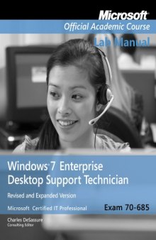 70-685: Windows 7 Enterprise Desktop Support Technician Updated First Edition Lab Manual