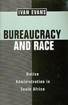 Bureaucracy and Race: Native Administration in South Africa (Perspectives on Southern Africa)